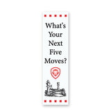 Your Next Five Moves Bookmark 2" x 7.5"